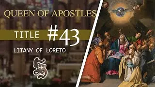 Litany of Loreto, Title 43: QUEEN OF APOSTLES