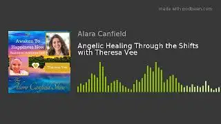 Angelic Healing Through the Shifts with Theresa Vee