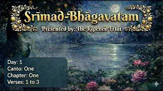 Śrīmad-Bhāgavatam 1.1.1–3 | Day 1 | Canto 1, Chapter 1 (Questions by the Sages) | The Ripened Fruit