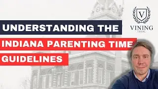 Understanding the Indiana Parenting Time Guidelines
