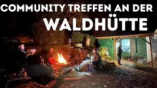 Das erste OUTDOOR Treffen an meiner Waldhütte - Community Treffen oder Arbeitslager?