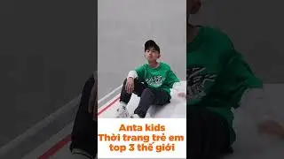 Anta Kids thời trang trẻ em top 3 thế giới