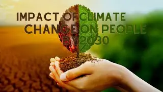 How will Climate Change Impact People by 2030?