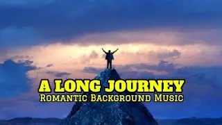 A LONG JOURNEY - Romantic Tender Background Music [Royalty Free]