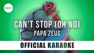 Papa Zeus - Can't Stop (Oh No) (Official Karaoke Instrumental) | SongJam