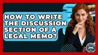 How To Write The Discussion Section Of A Legal Memo? - Law School Prep Hub