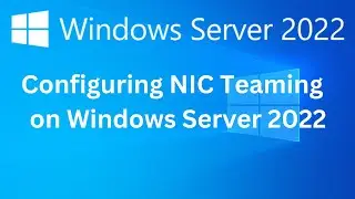 14. How to Configure NIC Teaming on Windows Server 2022
