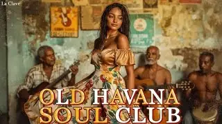 Son Cubano | El Ritmo de La Habana | The Spirit of Cuban Soul 🇨🇺