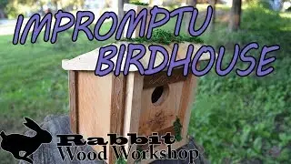 Improvised Birdhouse build - Summers Woodworking Birdhouse Challenge Entry 2018