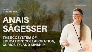 The Ecosystem of Education: Collaboration, Curiosity, and Kinship | Anais S&auml;gesser