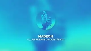 Madeon - All My Friends (Andora Remix)