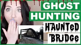 The Old, Haunted Bridge | Ghost Hunting
