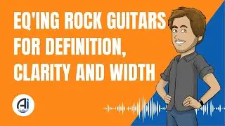 EQ'ing Rock Guitars for Definition, Clarity and Width