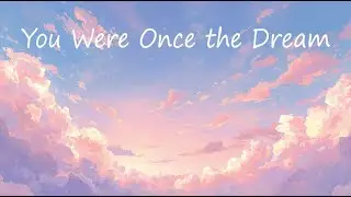 You Were Once the Dream