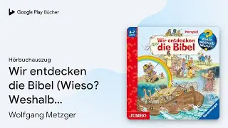 &bdquo;Wir entdecken die Bibel (Wieso? Weshalb?&hellip;&ldquo; von Wolfgang Metzger&nbsp;&middot; H&ouml;rbuchauszug
