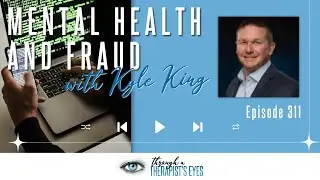 Mental Health and Fraud with Kyle King - Ep311