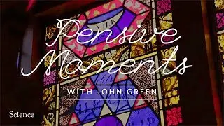 Pensive Moments with John Green: Science