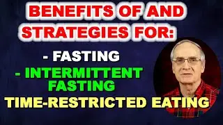 Benefits of and Strategies for Fasting, Intermittent Fasting and Time Restricted Eating.