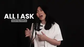 All I Ask (Adele) - Cover by Mahira
