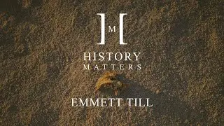 The brief and tragic life of Emmett Till by Brandon Baker | History Matters Season 1