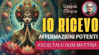 DEEPAK CHOPRA AFFERMAZIONI IO RICEVO PER ATTRARRE ABBONDANZA E FELICITA'