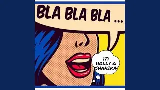 bla bla bla (feat. HollyG & Shanika)