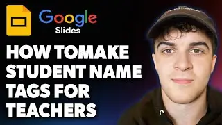 How to Make Student Name Tags in Google Slides Tutorial for Teachers (Full 2025 Guide)