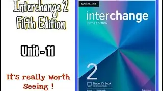 Interchange 2 Fifth Edition Student&rsquo;s book / Unit -11 It&rsquo;s Really Worth Seeing !