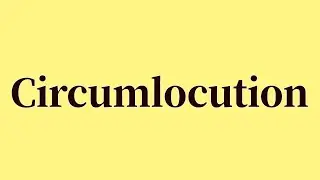 Circumlocution Pronunciation and Meaning