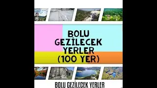 BOLU GEZİLECEK YERLER (100 YER)