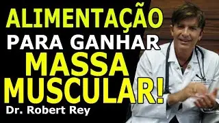 Dr. Rey - Alimentação para ganhar massa muscular - saiba o que não pode faltar!