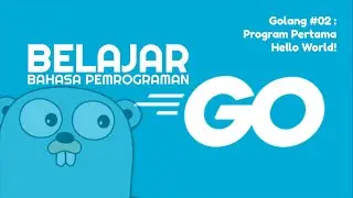 Belajar Golang #02 - Program Pertama.. Hello World!
