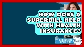 How Does A Superbill Help With Health Insurance? - Health Insurance Experts Guide