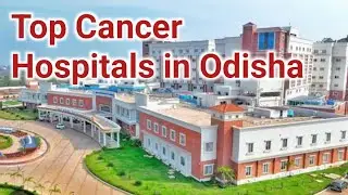 Top Cancer Hospitals In Odisha | Best Cancer Hospitals In Bhubaneswar