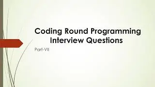 Coding Round Programming Interview Questions||Part-VII