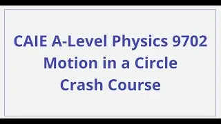 CAIE A-Level Physics — Движение по окружности — Экспресс-курс