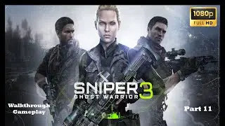 SNIPER GHOST WARRIOR 3 GAMEPLAY WALKTHROUGH PART 11 (1080P 60FPS) NO COMMENTARY