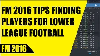 FM 2016 TIPS FINDING PLAYERS FOR LOWER LEAGUE FOOTBALL