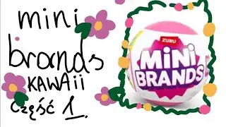 Odtwieranie mini brands  KAWAII