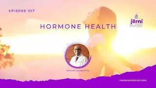 Episode 357 - Hormone Health with Dr. Nayan Patel