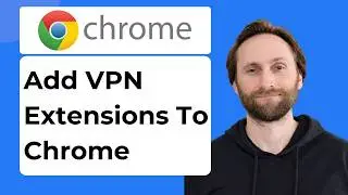 How to Add VPN Extensions to Chrome [2026 Guide]