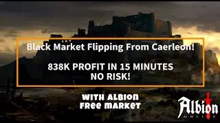 Black Market Flipping from Caerleon 838K profit in 15 minutes, NO RISK!