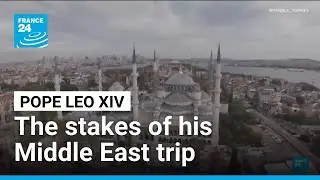 The stakes of Pope Leo's trip to the Middle East &bull; FRANCE 24 English