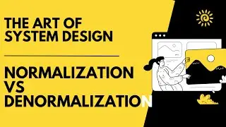 Normalization Vs Denormalization | The Art of System Design