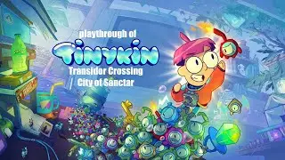 Tinykin (PC) Transidor Crossing and City of Sanctar playthrough part 1