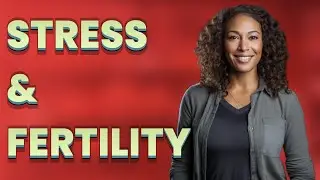 Can Stress Really Harm Men's Sperm Quality and Fertility?