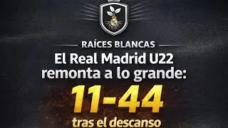 RA&Iacute;CES BLANCAS #1 | El Real Madrid U22 remonta a lo grande: 11-44 tras el descanso