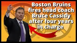 Boston Bruins fires head coach Bruce Cassidy after four years in charge