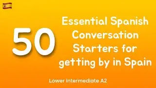 50 Essential Spanish Conversation Starters | Improve Your Spanish Speaking Skills!