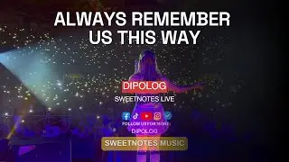 Always remember us this way | Lady Gaga - Sweetnotes Live @ Dipolog